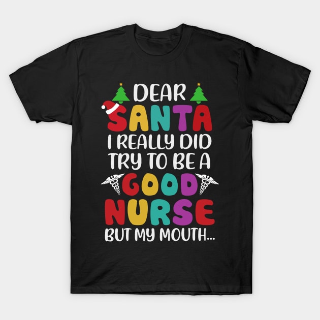 Dear Santa I Really Did Try To Be A Good Nurse But My Mouth T-Shirt by TeeWind